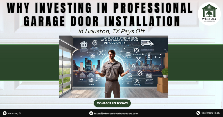 Why Investing in Professional Garage Door Installation in Houston, TX Pays Off 1 White Oak Overhead Doors Co