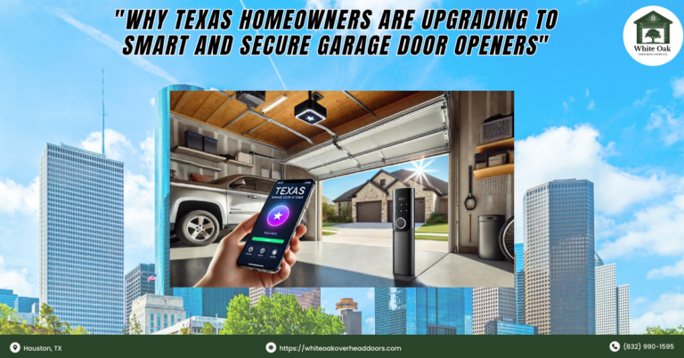 Why Texas Homeowners Are Upgrading to Smart and Secure Garage Door Openers 1 White Oak Overhead Doors Co